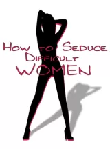 How to Seduce Difficult Women