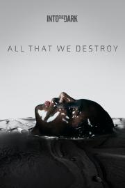 All That We Destroy