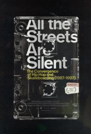 All the Streets Are Silent: The Convergence of Hip Hop and Skateboarding (1987-1997)