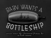 Baby Wants a Bottleship