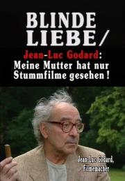 Blinde Liebe/Jean-Luc Godard: Meine Mutter hat nur Stummfilme gesehen!