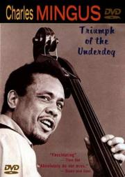 Charles Mingus: Triumph of the Underdog