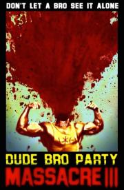 Dude Bro Party Massacre III