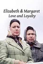 Elizabeth and Margaret: Love and Loyalty