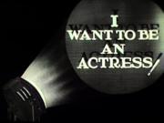 I Want to Be an Actress