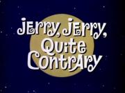 Jerry, Jerry, Quite Contrary