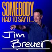 Jim Breuer: Somebody Had to Say It