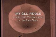 My Old Fiddle: A Visit with Tommy Jarrell in the Blue Ridge