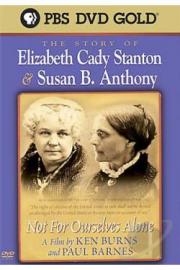 Not for Ourselves Alone: The Story of Elizabeth Cady Stanton & Susan B. Anthony