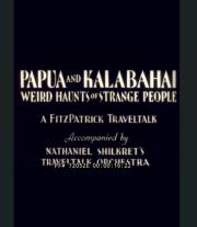 Papua and Kalabahai, Weird Haunts of Strange People