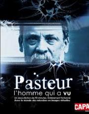 Pasteur, l'homme qui a vu