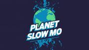 Planet Slow Mo