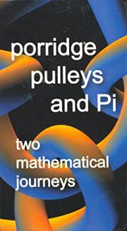 Porridge Pulleys and Pi: Two Mathematical Journeys