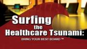 Surfing the Healthcare Tsunami: Bring Your Best Board