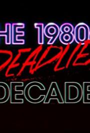 The 1980s: The Deadliest Decade