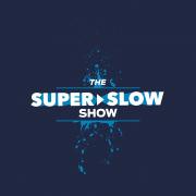 The Super Slow Show