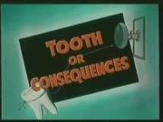 Tooth or Consequences