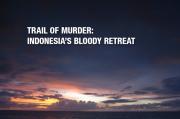 Trail of Murder: Indonesia's Bloody Retreat