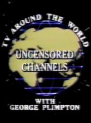 Uncensored Channels: TV Around the World with George Plimpton