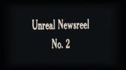 Unreal News Reel No. 2