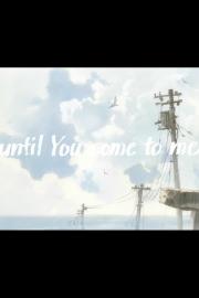 Until You Come to Me