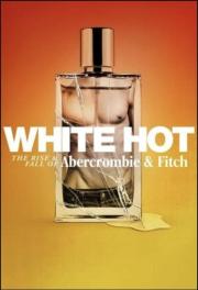 White Hot: The Rise & Fall of Abercrombie & Fitch